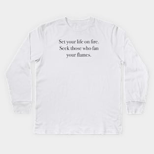 Set your life on fire. Kids Long Sleeve T-Shirt